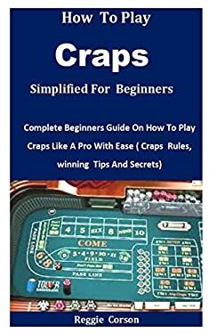 How To Play Craps: The Complete Beginner's Guide .